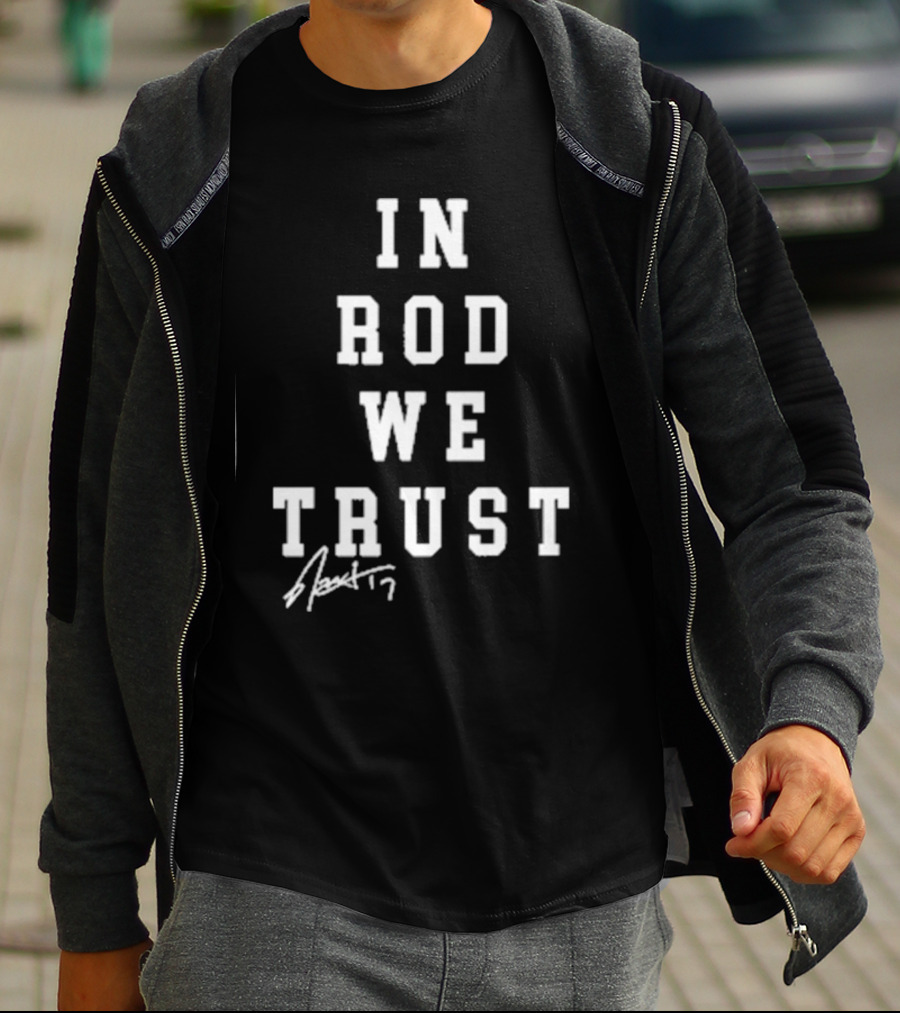 In Rod We Trust Rod Brind’S ’17 Signature T-Shirt