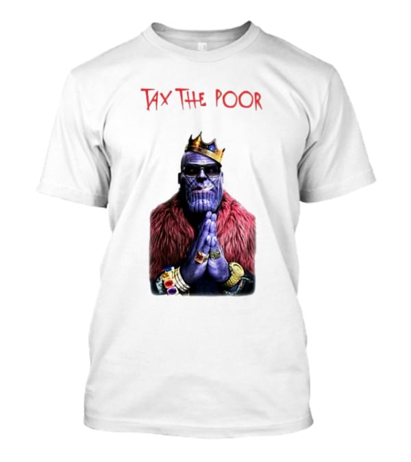 Tax The Poor Thanos King Praying With Infinity Gauntlet T-Shirt