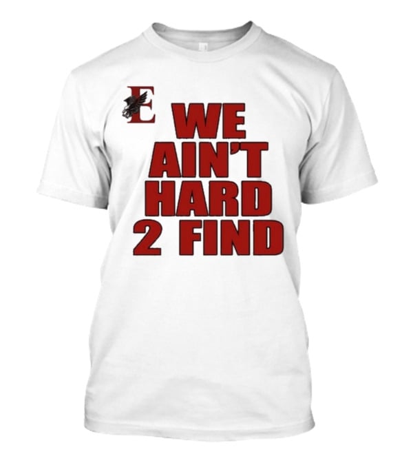 We Ain’t Hard 2 Find Red Block Text With Stylized E And Bird T-Shirt