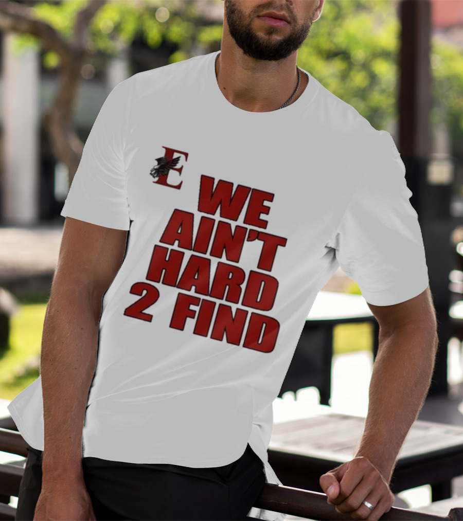 We Ain’t Hard 2 Find Red Block Text With Stylized E And Bird T-Shirt