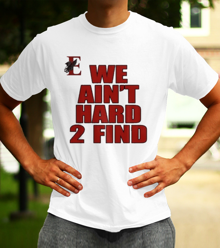 We Ain’t Hard 2 Find Red Block Text With Stylized E And Bird T-Shirt
