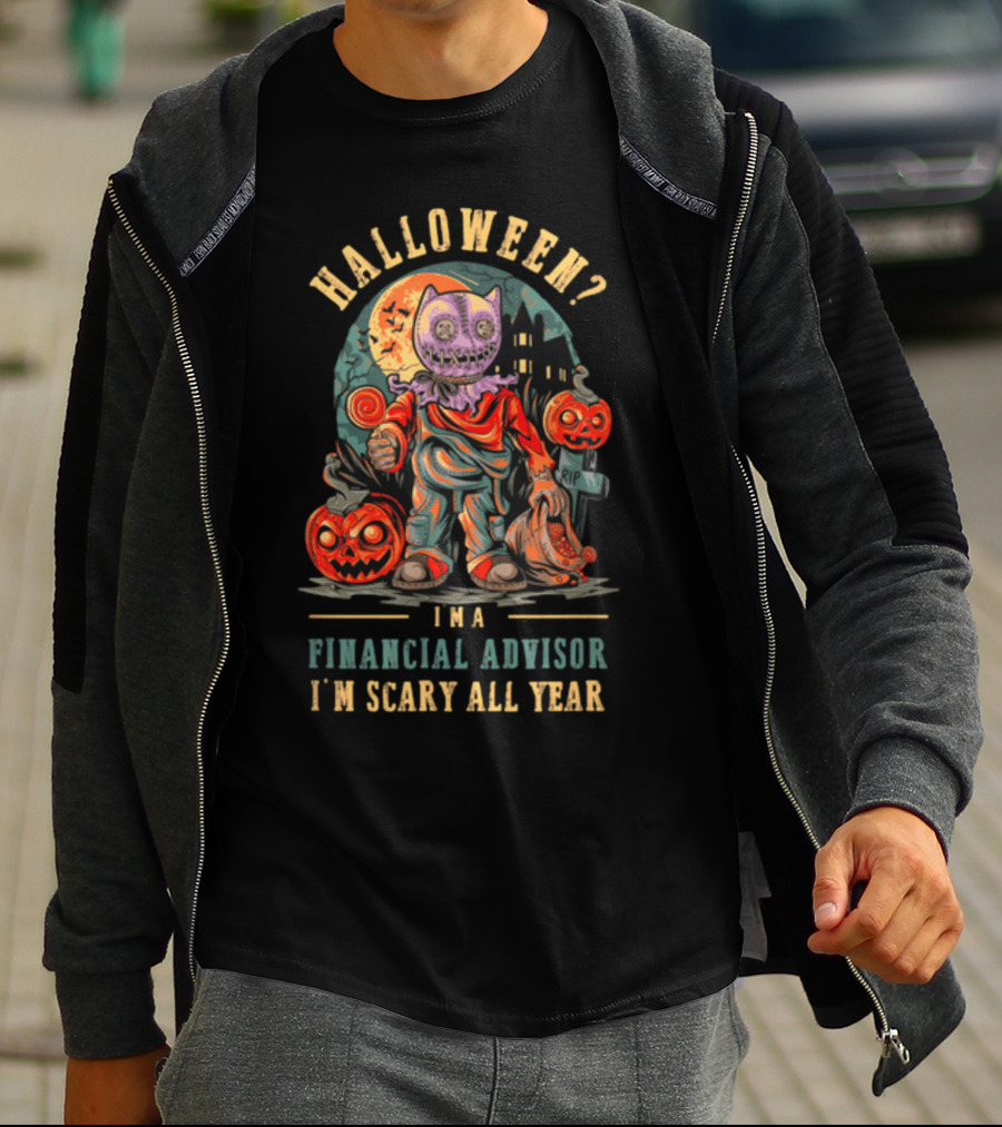 Halloween? I'm A Financial Advisor I'm Scary All Year T-Shirt