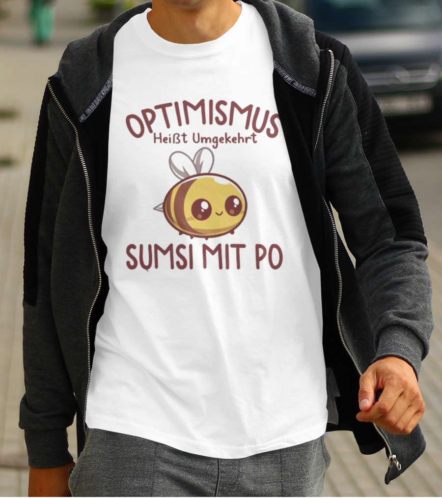 Optimismus Heißt Umgekehrt Sumsi Mit Po Cute Bee T-Shirt