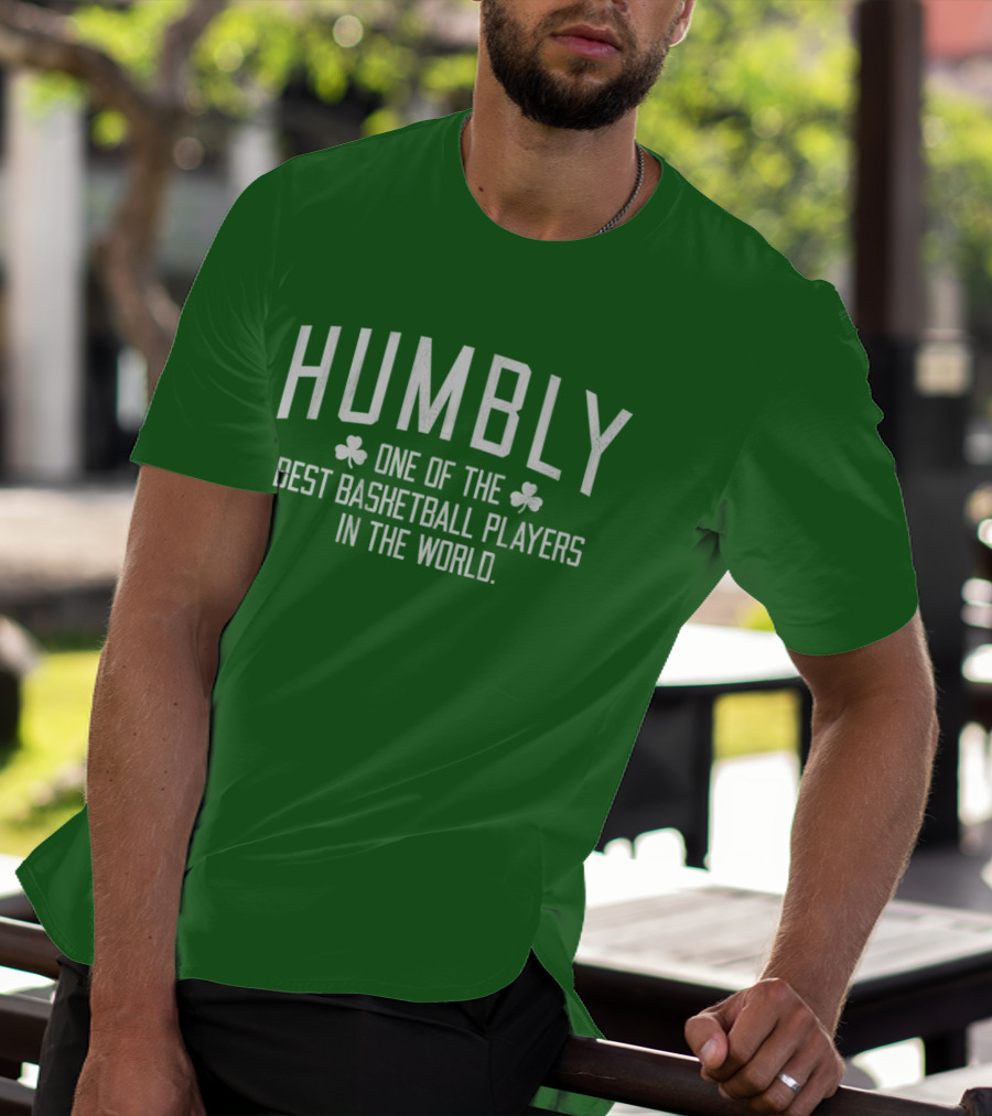 Humbly One Of The Best Basketball Players In The World With Shamrocks T-Shirt