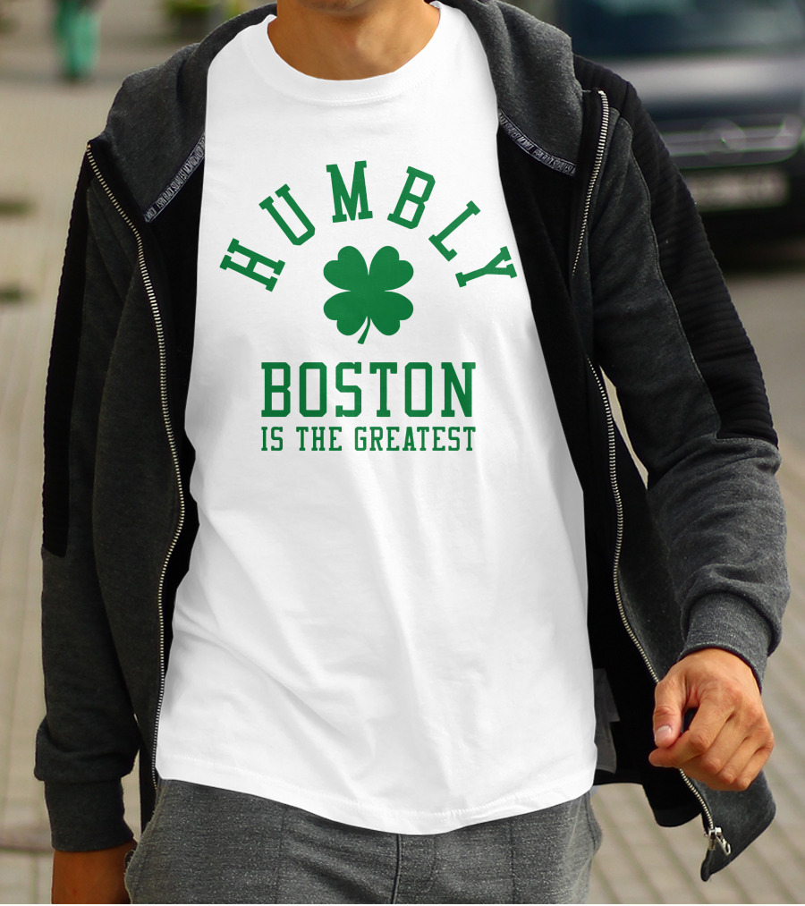 Humbly Boston Is The Greatest T-Shirt