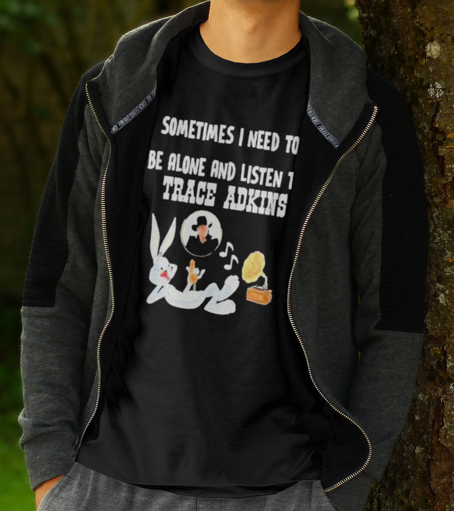 Sometimes I Need To Be Alone And Listen To Trace Adkins Bugs Bunny Gramophone T-Shirt