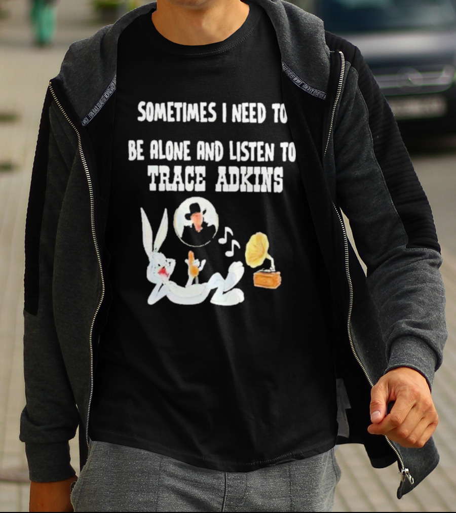 Sometimes I Need To Be Alone And Listen To Trace Adkins Bugs Bunny Gramophone T-Shirt