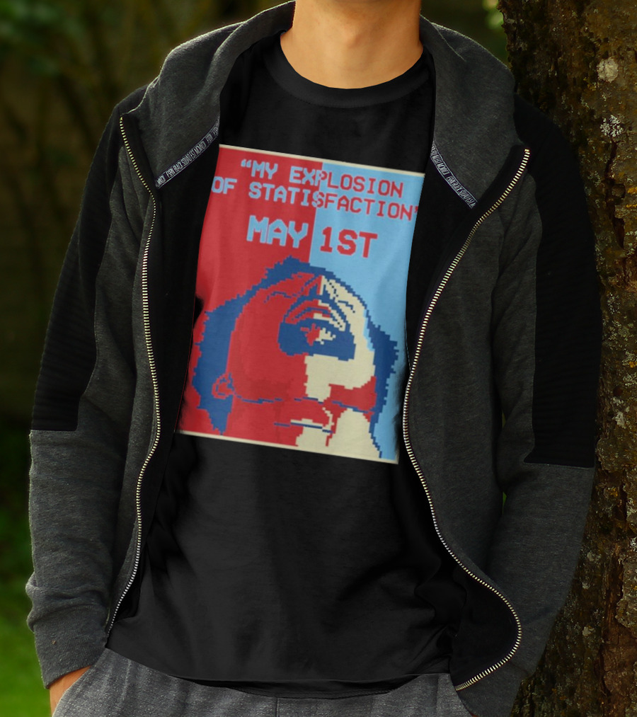 My Explosion Of Satisfaction May 1st Therealrtu T-Shirt