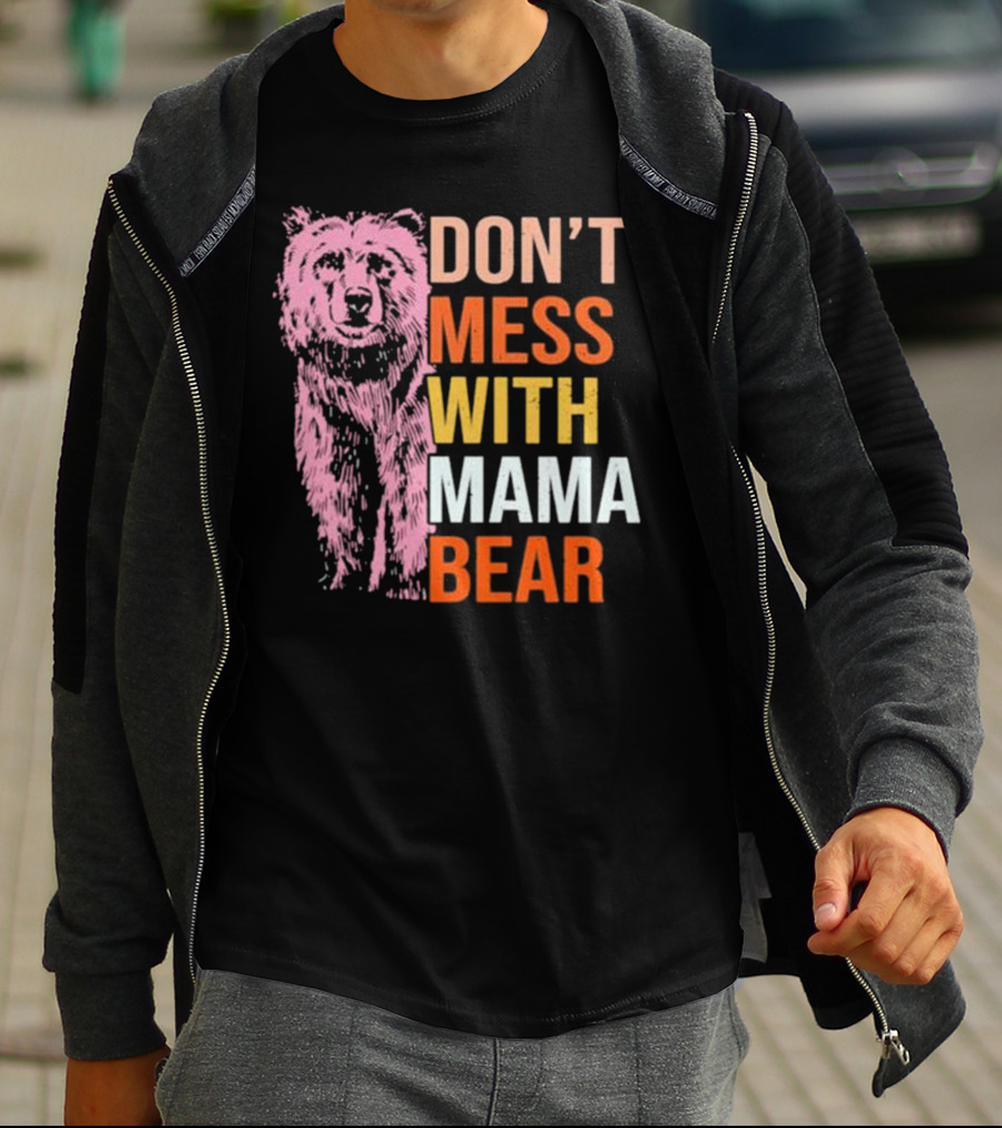 DON'T MESS WITH MAMA BEAR T-Shirt