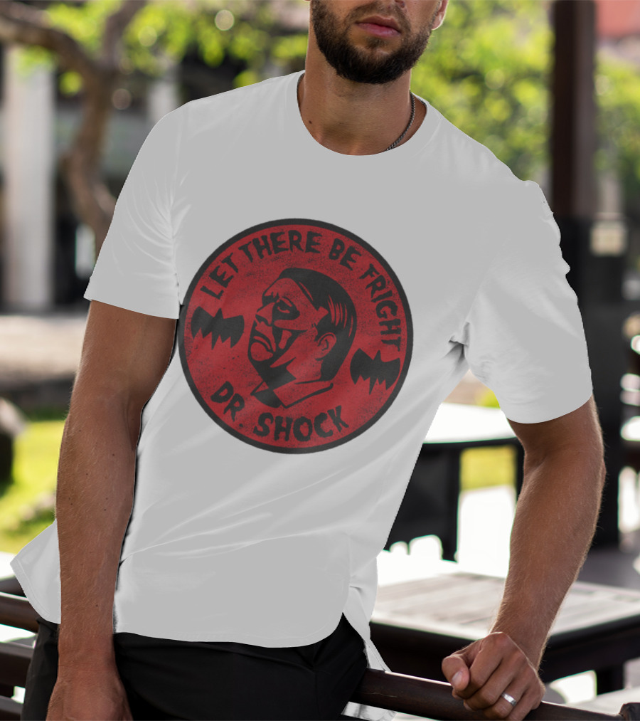LET THERE BE FRIGHT DR. SHOCK T-Shirt