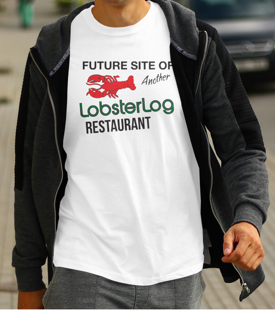 Future Site Of Another Lobster Log Restaurant T-Shirt