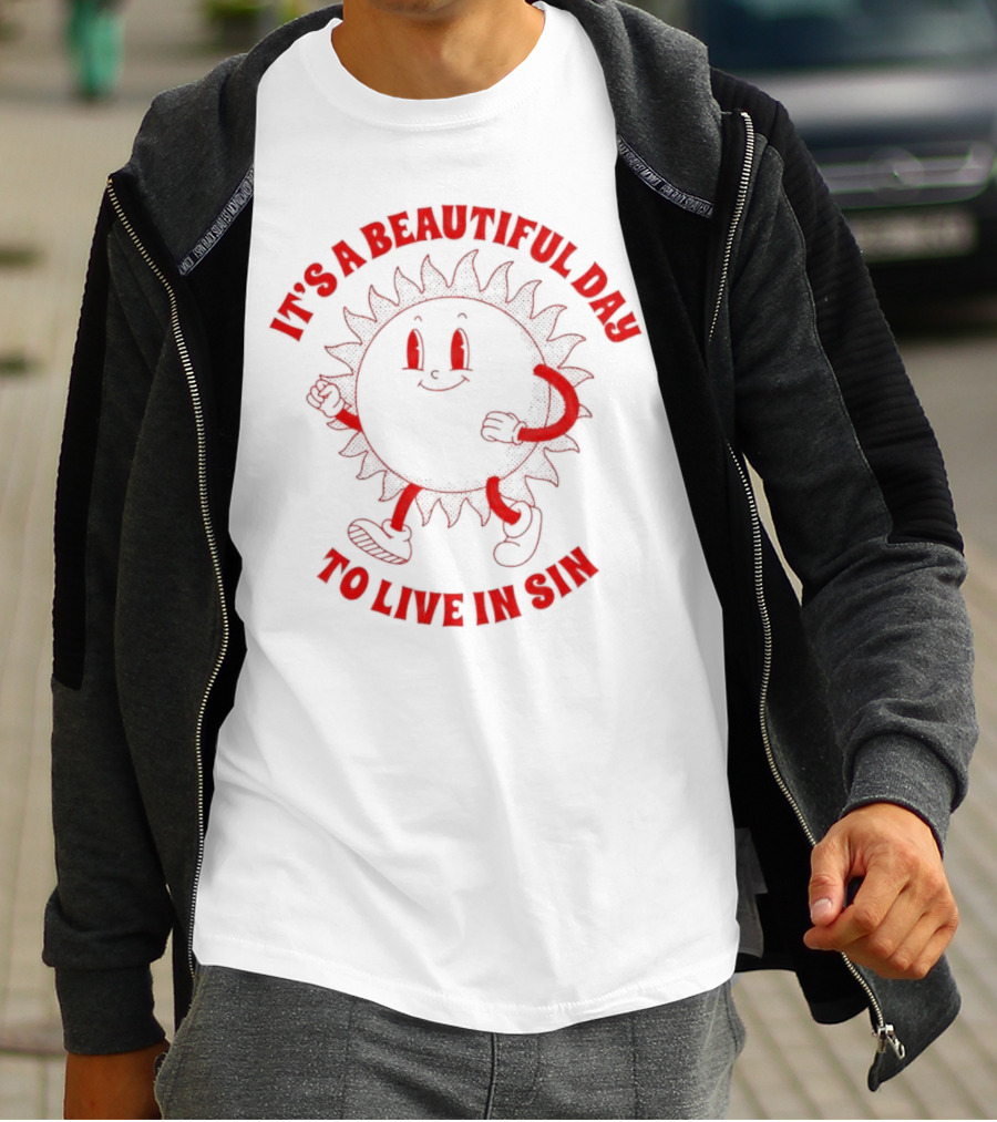 It's A Beautiful Day To Live In Sin Sun With A Smiling Face And Marching Legs T-Shirt