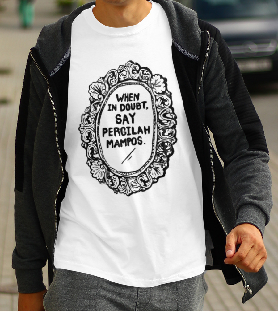 When In Doubt Say Pergilah Mampos Vintage Ornate Mirror Frame T-Shirt