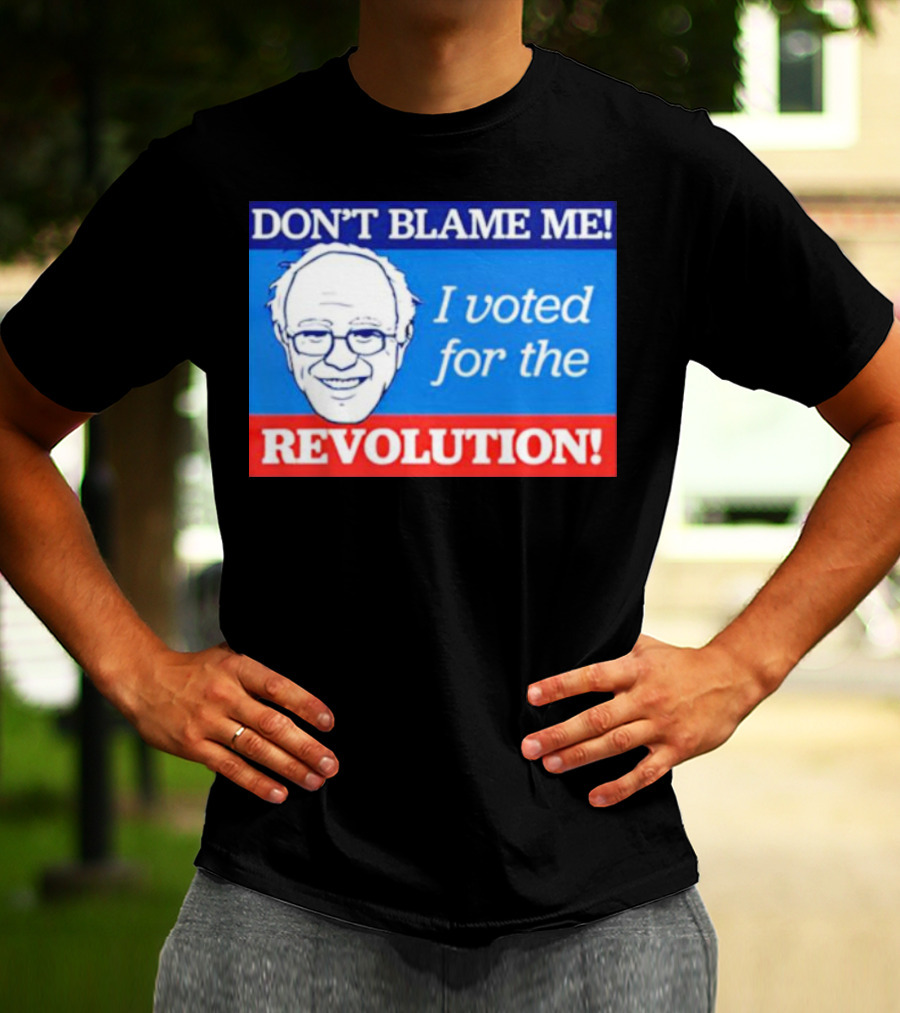 DON’T BLAME ME I VOTED FOR THE REVOLUTION T-Shirt