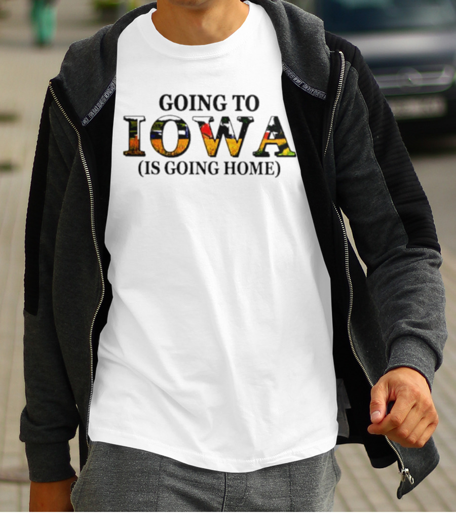 Going To Iowa Is Going Home T-Shirt