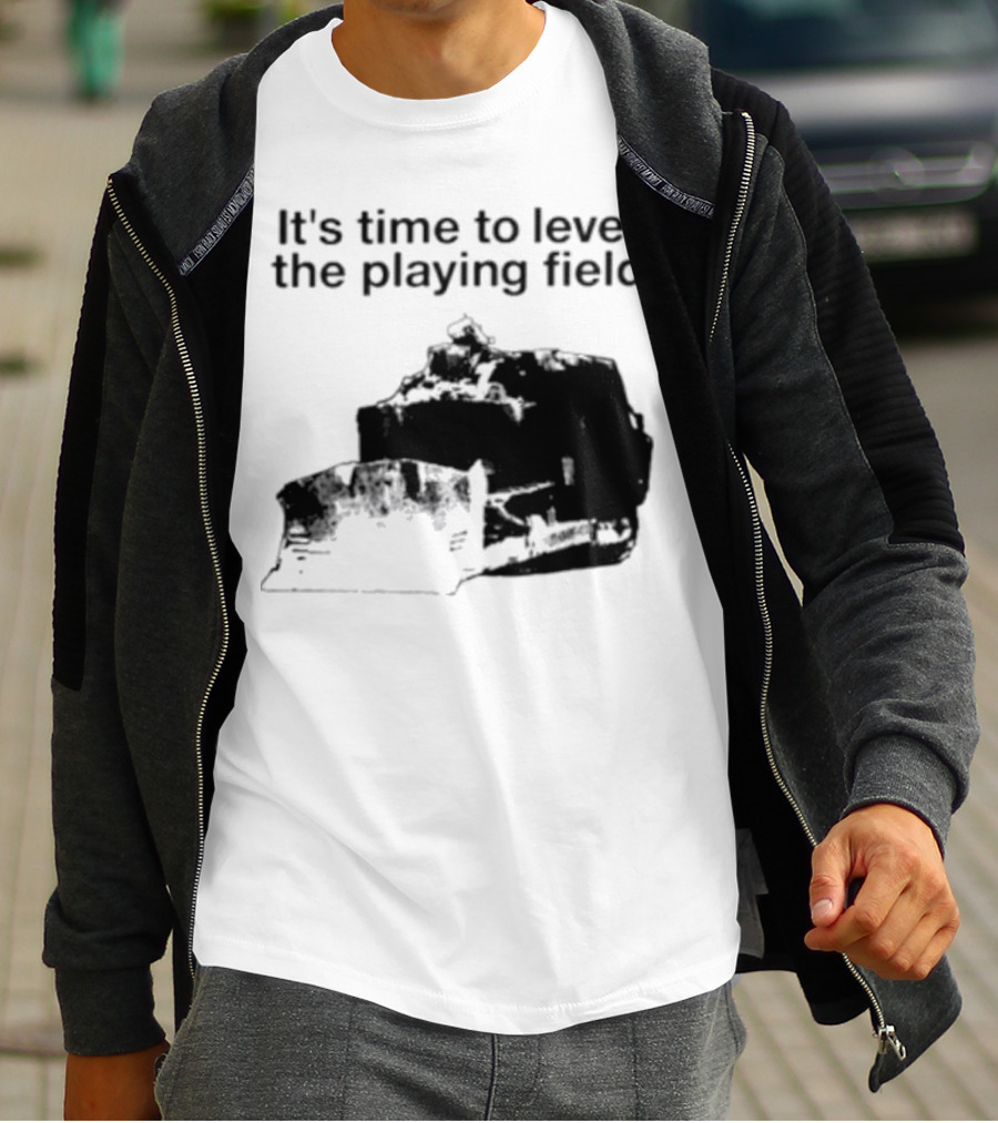 It's Time To Level The Playing Field Bulldozer Image T-Shirt
