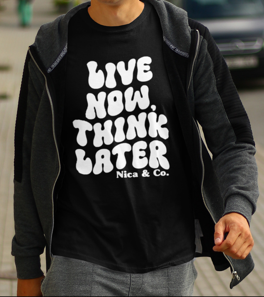 Nicolette Durazzo Merch Live Now Think Later Nica And Co T-Shirt