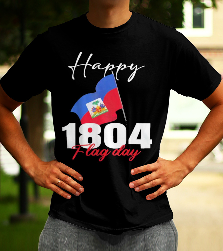 Happy Haitian Flag Day Haiti 1804 T-Shirt