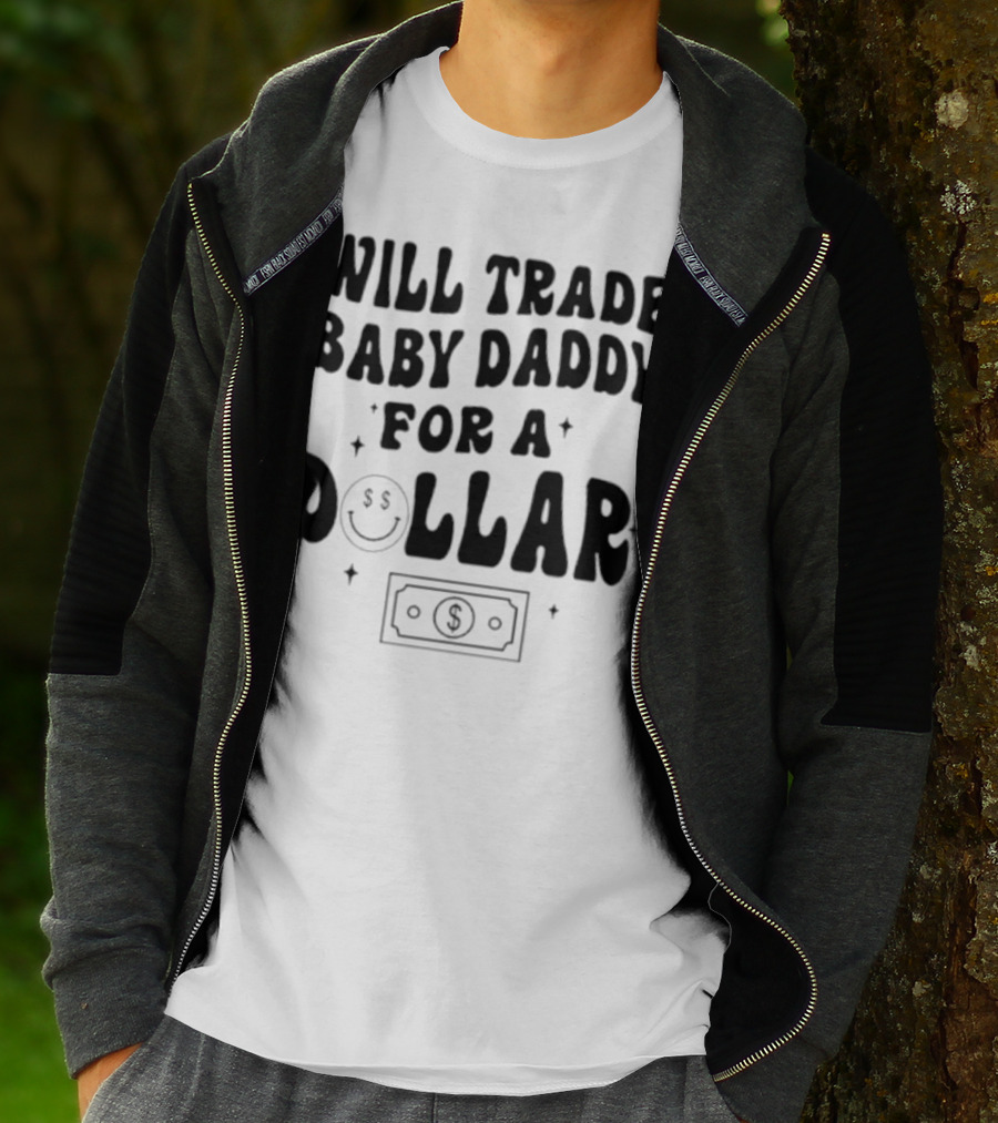 Will Trade Baby Daddy For A Dollar With Money Symbol And Smiley Face T-Shirt