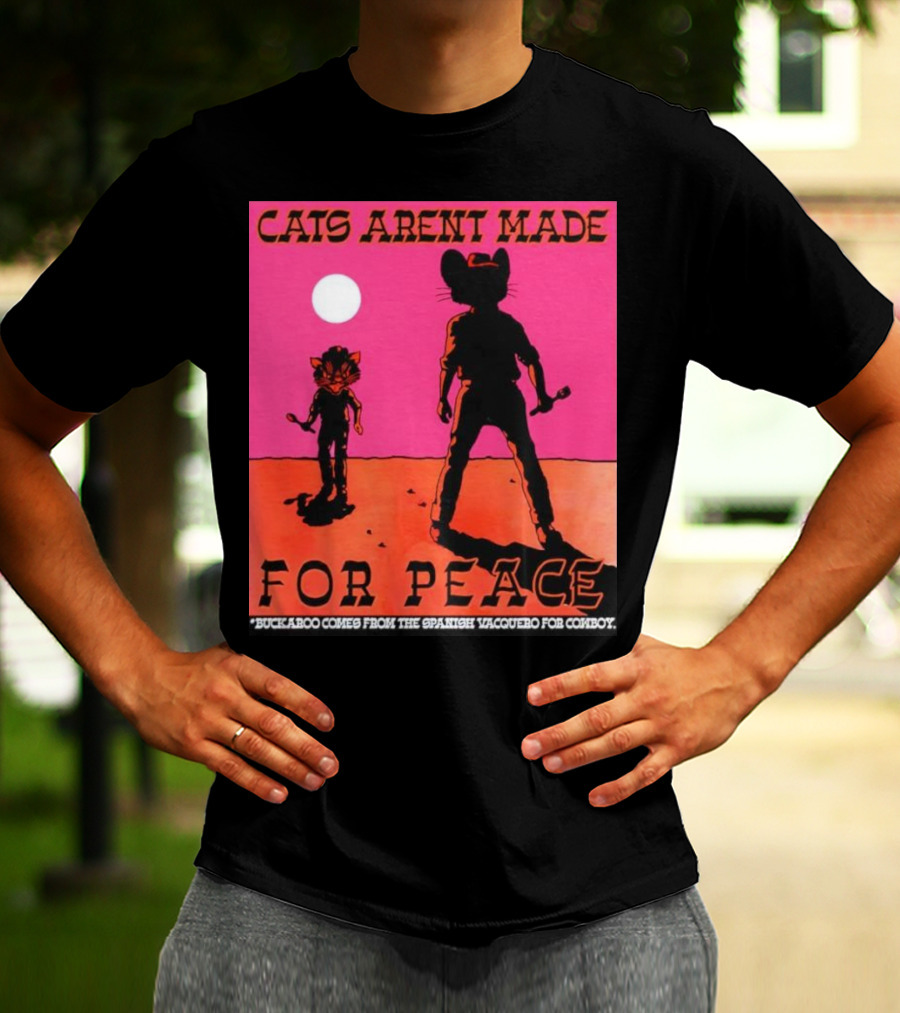 Cats Aren’t Made For Peace Buckaroo Cowboy Silhouette Desert Night T-Shirt
