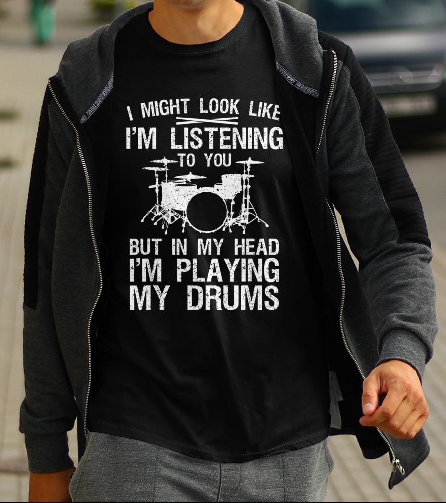 I Might Look Like I'm Listening To You But In My Head I'm Playing My Drums Drummer Art Women Drum Player Percussion Lover T-Shirt