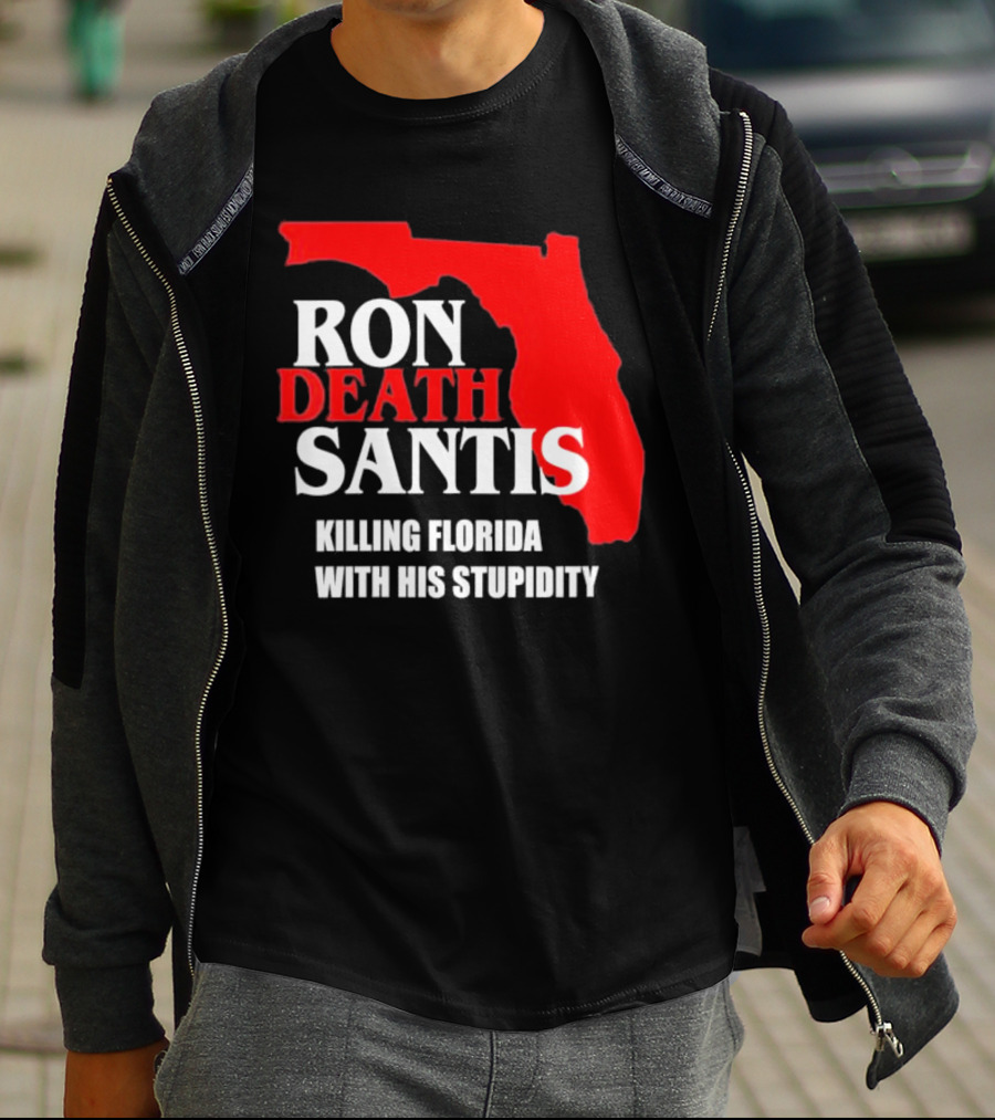 Ron DeSantis DeathSantis Killing Florida With His Stupidity T-Shirt