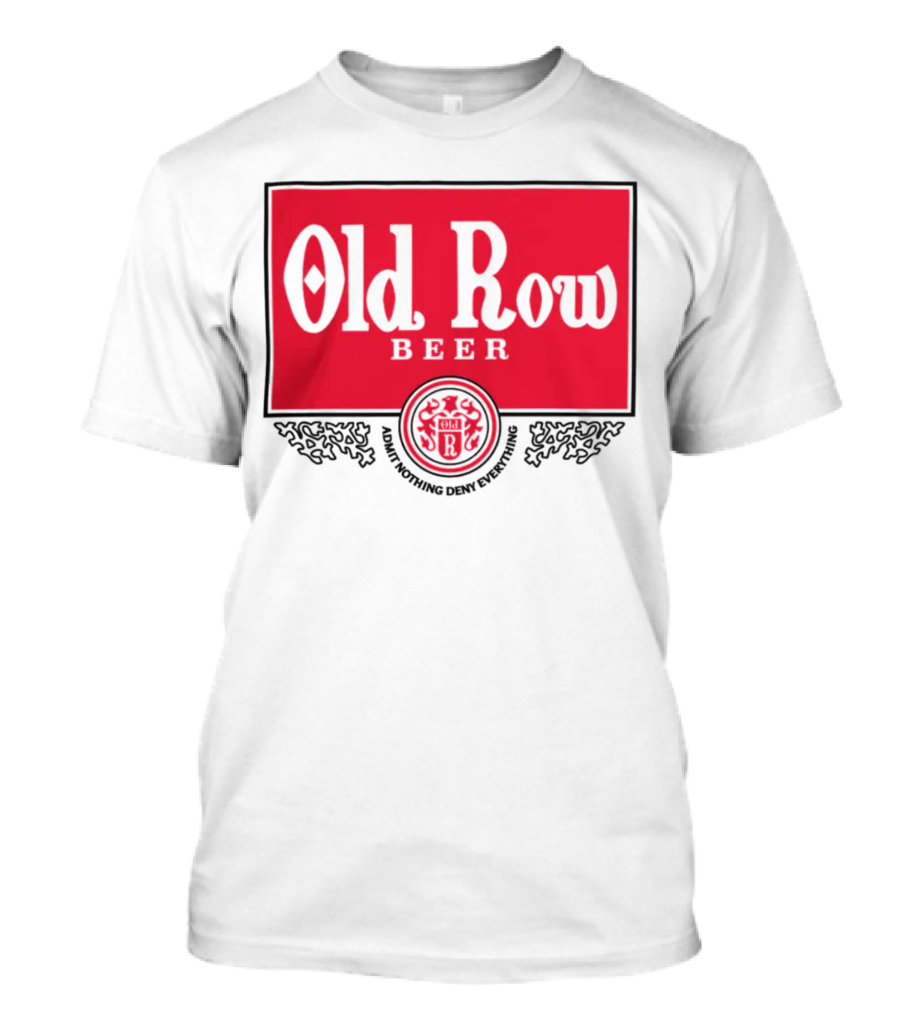 Old Row Beer Adult Nothing Deny Everything T-Shirt