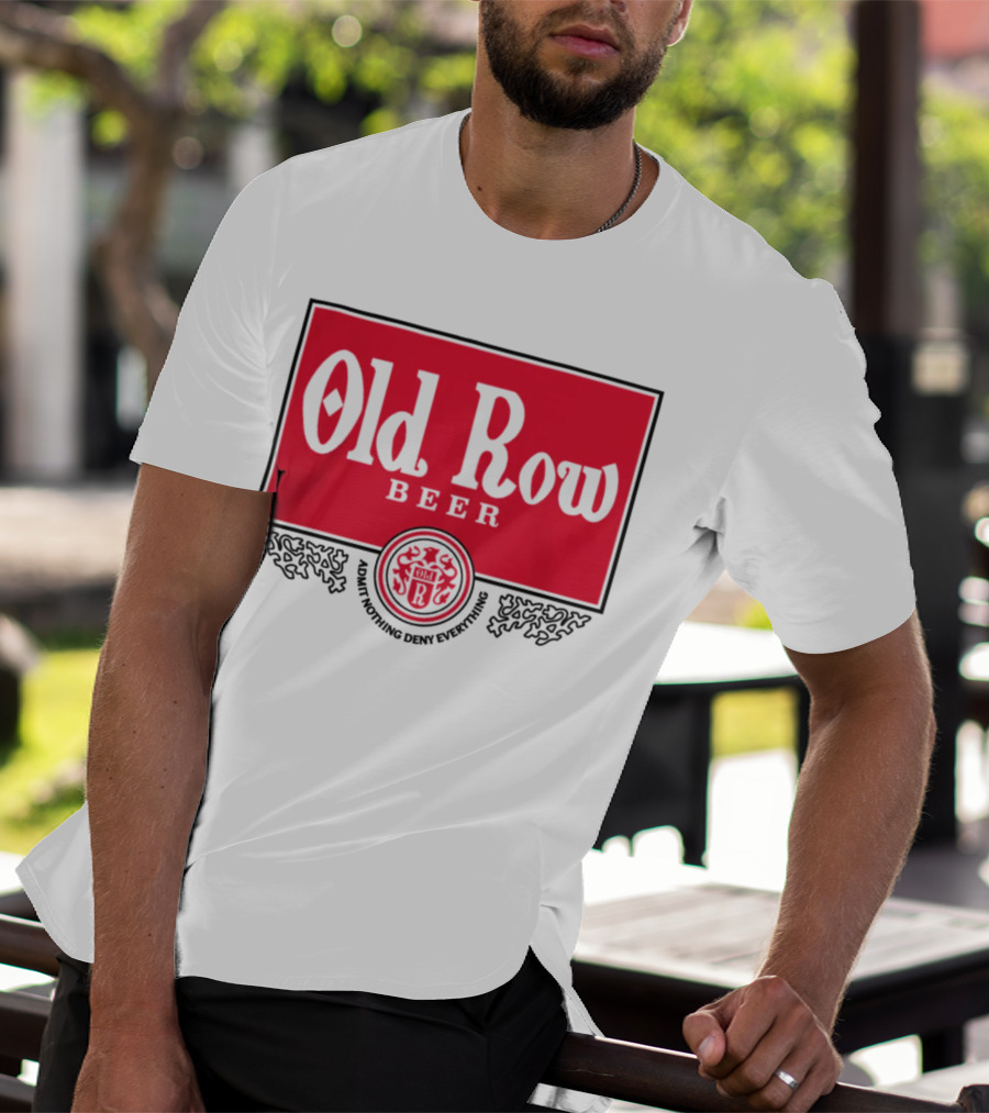 Old Row Beer Adult Nothing Deny Everything T-Shirt
