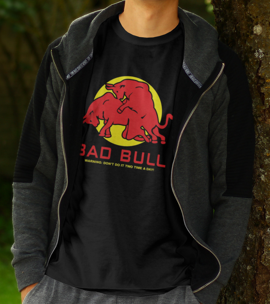BAD BULL WARNING DON'T DO IT TWO TIME A DAY T-Shirt