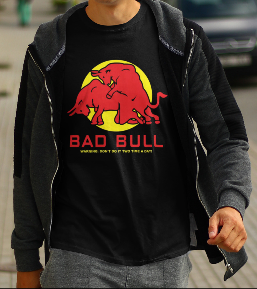 BAD BULL WARNING DON'T DO IT TWO TIME A DAY T-Shirt