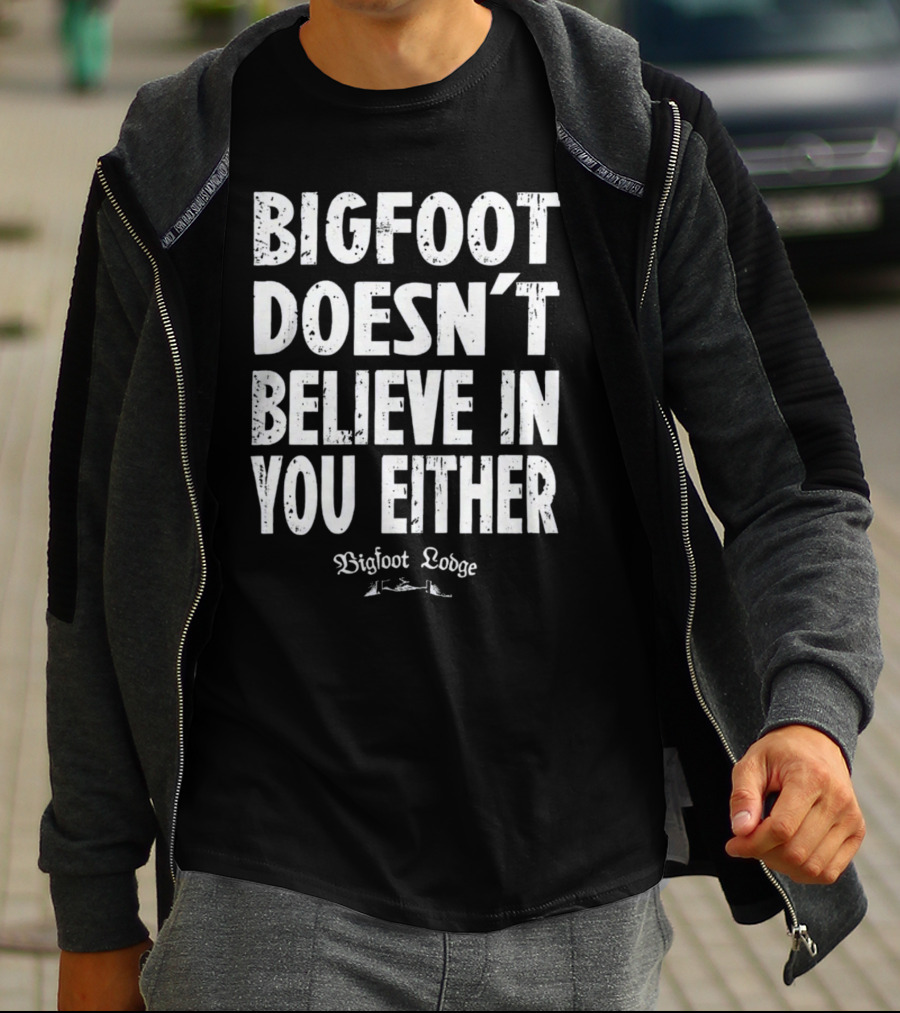 Bigfoot Doesn't Believe In You Either Bigfoot Lodge 1933 Group Shop T-Shirt