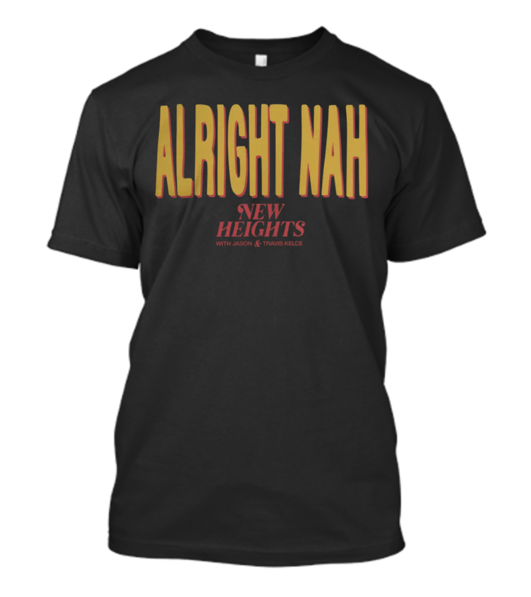 Alright Nah New Heights With Jason And Travis Kelce T-Shirt