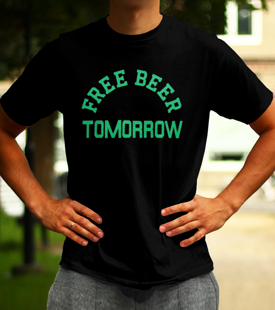 Free Beer Tomorrow Green Text T-Shirt