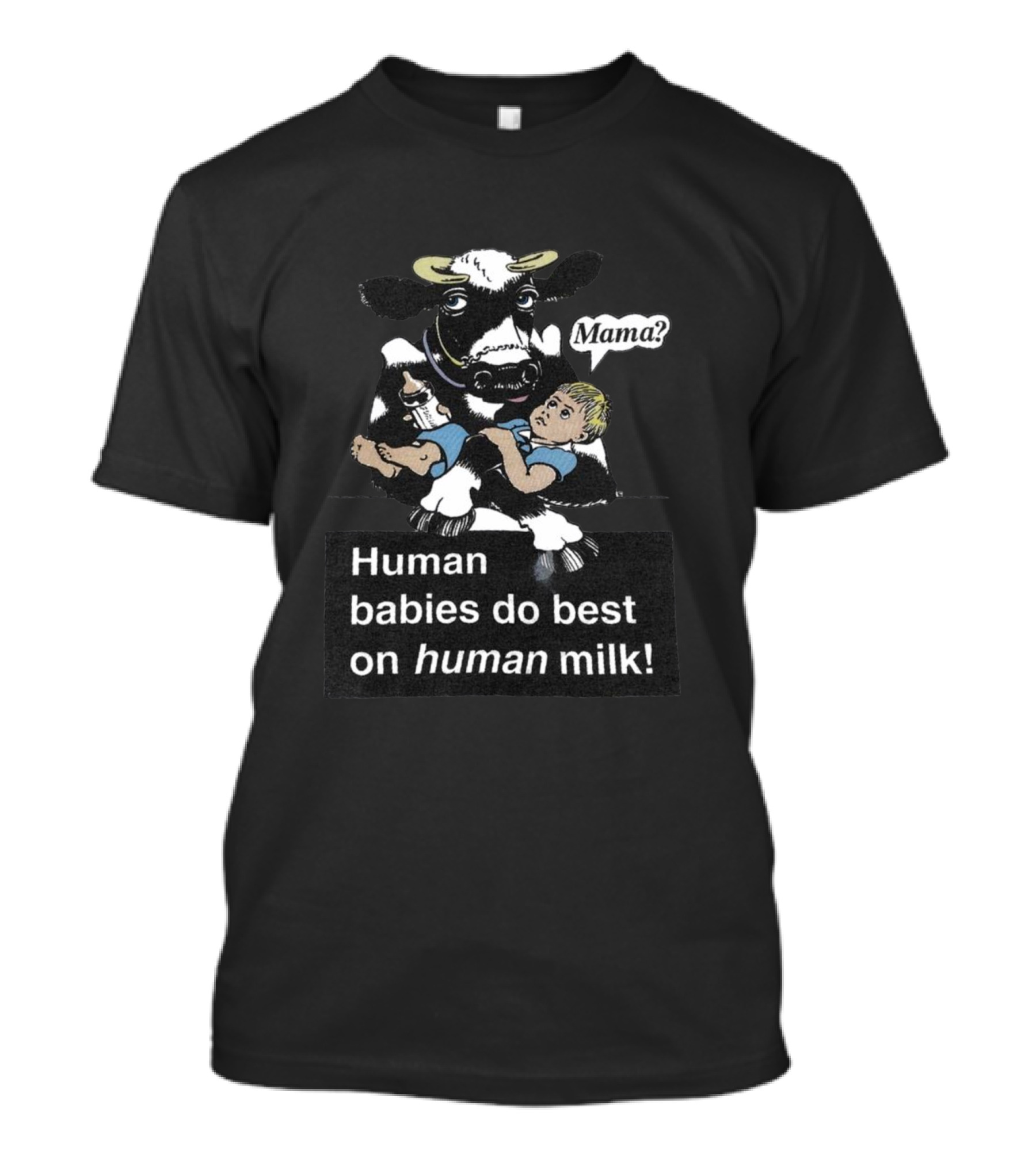 Mama Cow Holding Baby Human With Phrase Human Babies Do Best On Human Milk T-Shirt