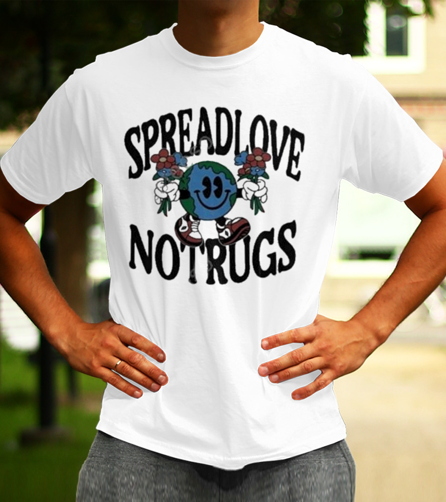 Spread Love Not Rugs Smiling Earth Holding Flowers With Shoes T-Shirt