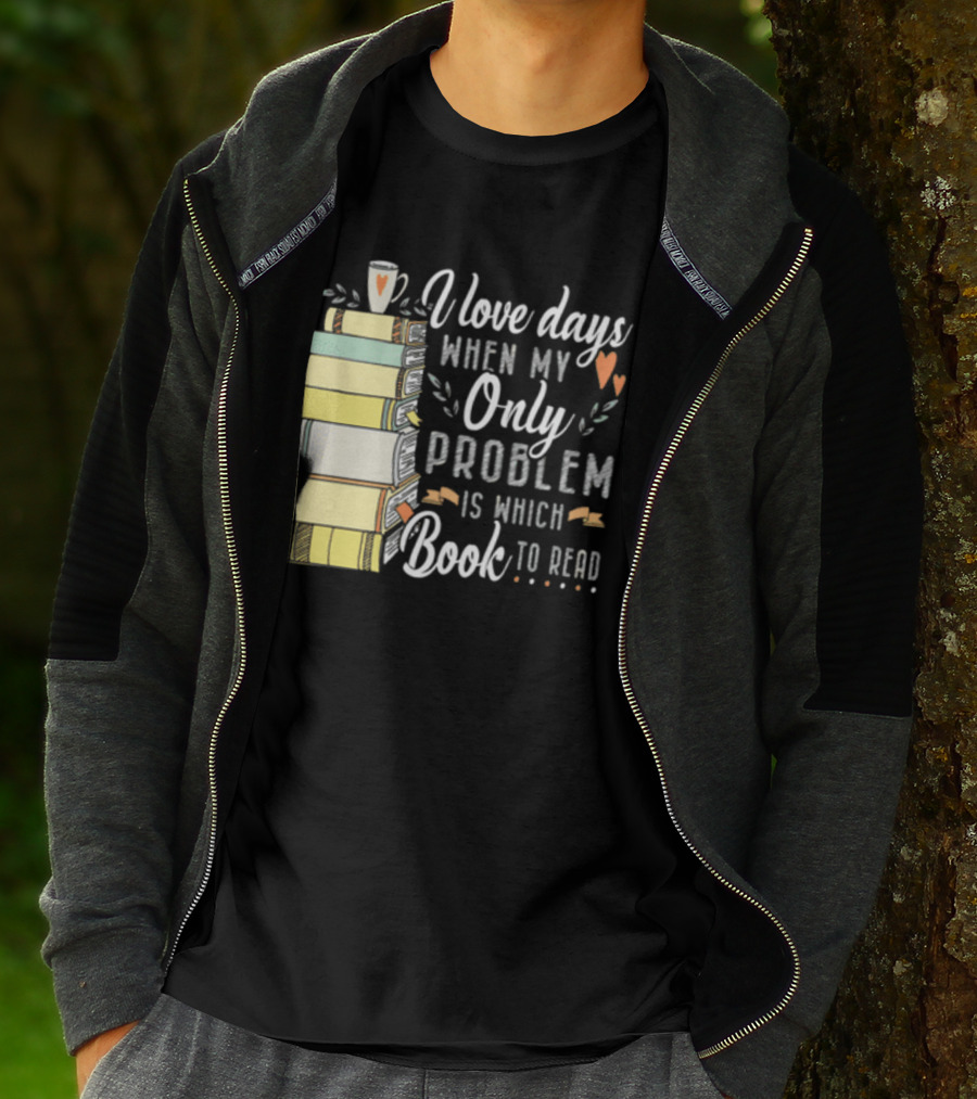 I Love Days When My Only Problem Is Which Book To Read Stack Of Colorful Books And Heart Accents T-Shirt