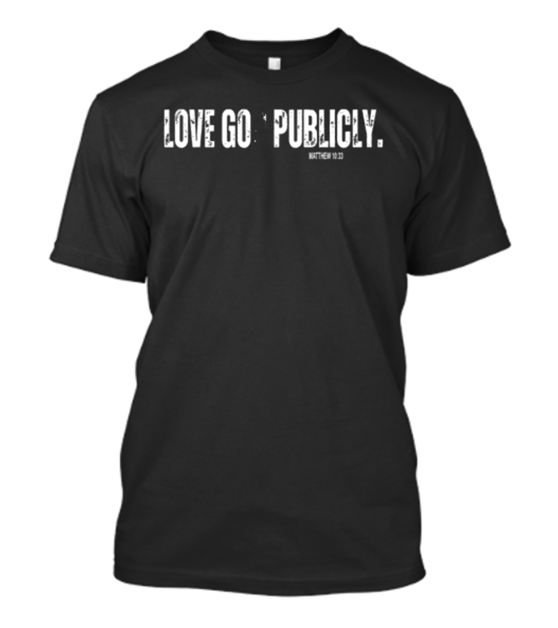 Love God Publicly Matthew 10:33 T-Shirt