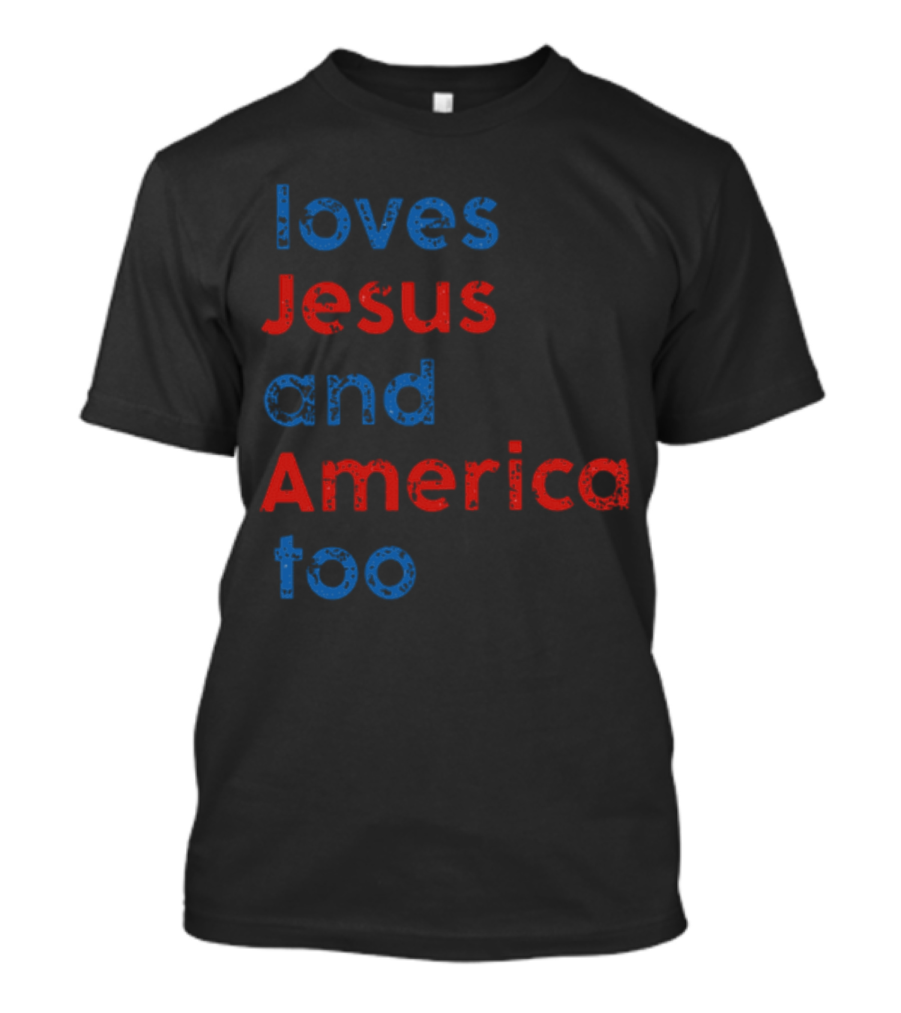 Loves Jesus And America Too Red White Blue Text T-Shirt