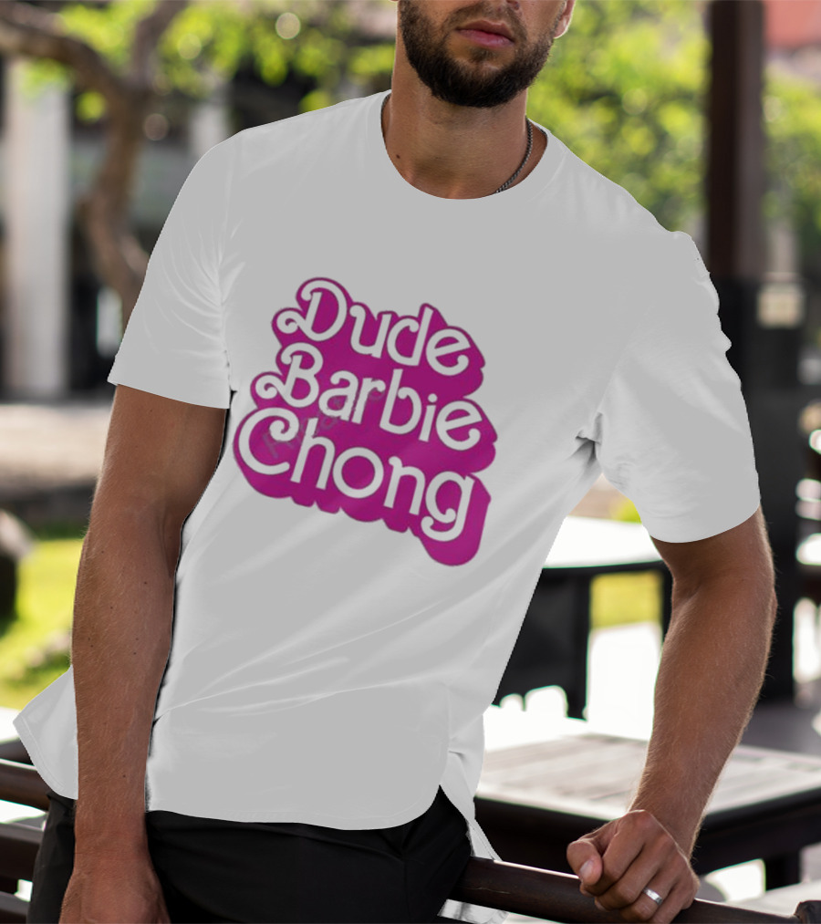 Dude Barbie Chong T-Shirt