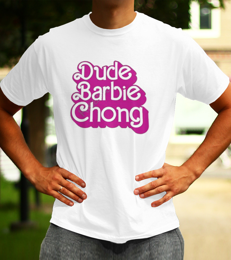 Dude Barbie Chong T-Shirt