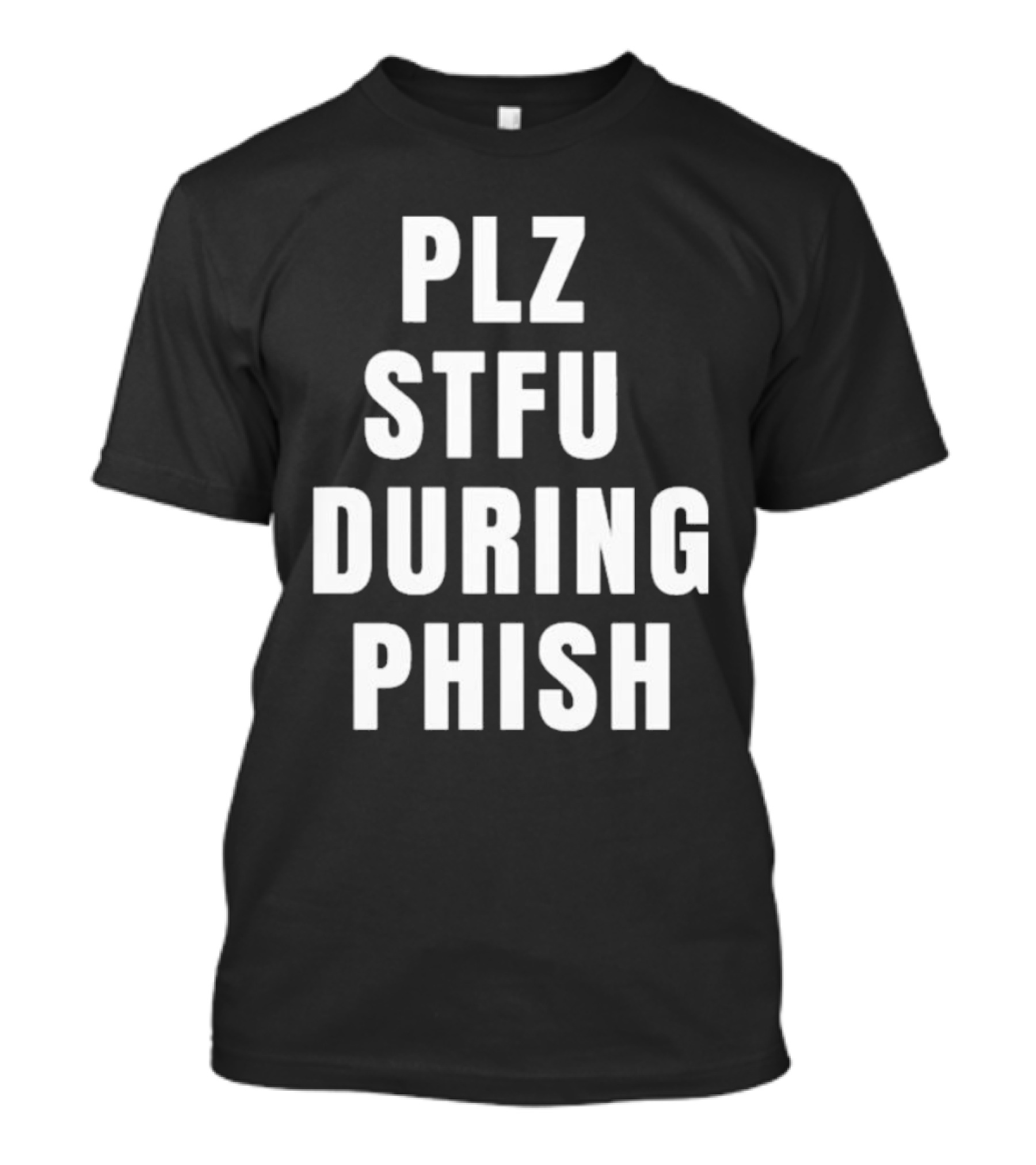PLZ STFU During Phish Concert Experience T-Shirt