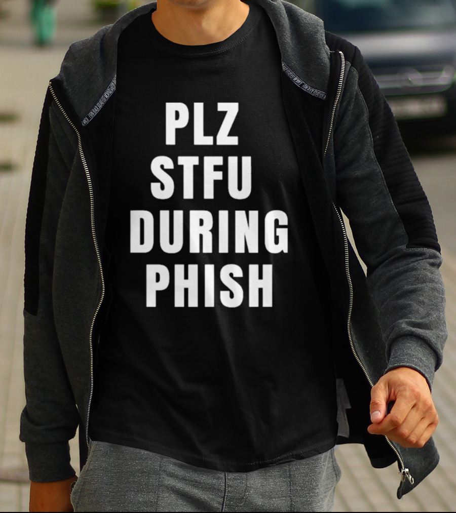 PLZ STFU During Phish Concert Experience T-Shirt