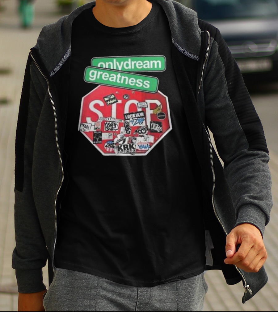 Only Dream Greatness Stop Sign Stickers T-Shirt