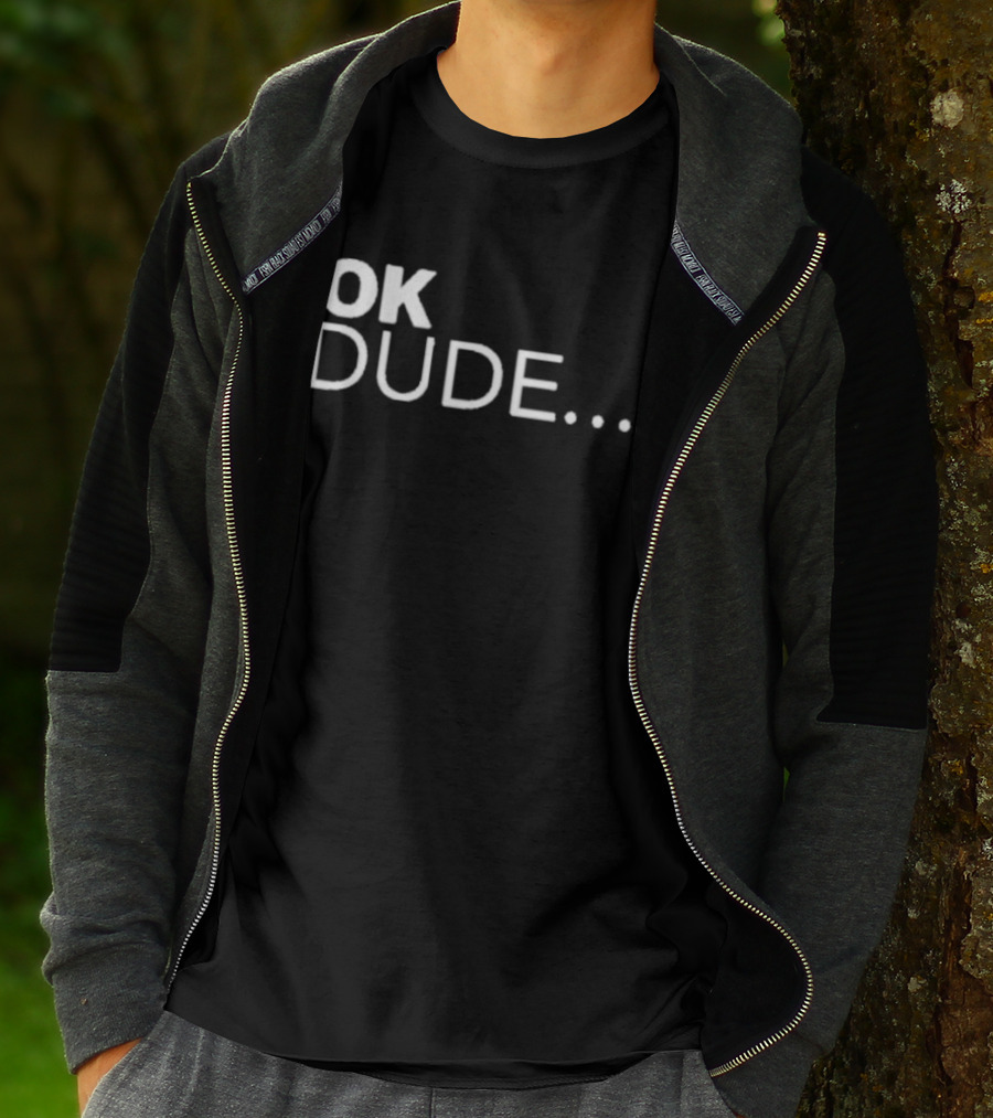 Ok Dude.. T-Shirt