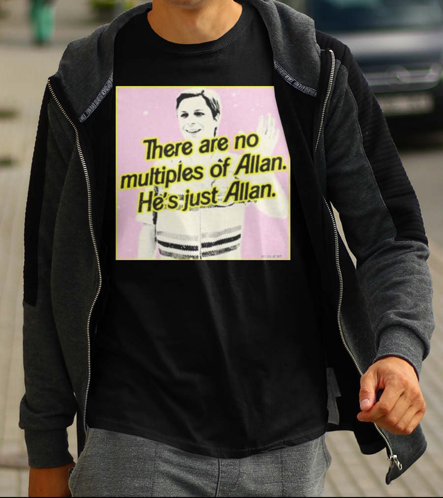 There Are No Multiples Of Allan He’s Just Allan Bosssdog T-Shirt