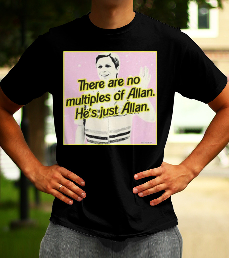 There Are No Multiples Of Allan He’s Just Allan Bosssdog T-Shirt