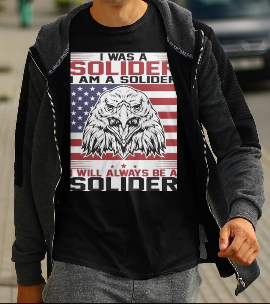 Eagle I Was A Solider I Am A Solider I Will Always Be A Solider American Flag T-Shirt