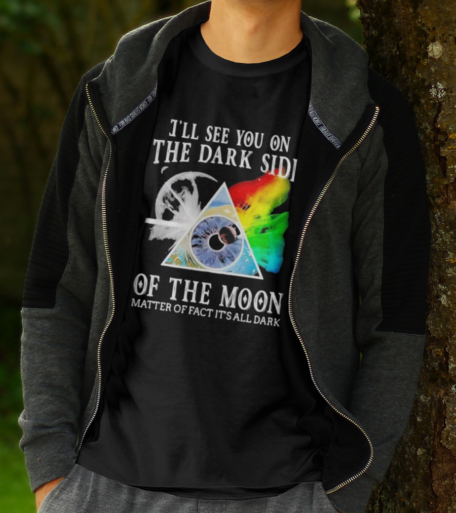 I’ll See You On The Dark Side Of The Moon Matter Of Fact It’s All Dark Prism Eye Rainbow Splash T-Shirt