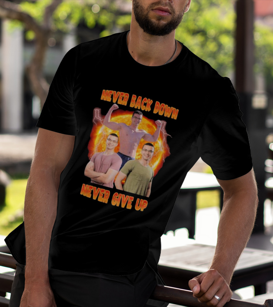 Never Back Down Never Give Up Nick Eh 30 Fiery Determination T-Shirt