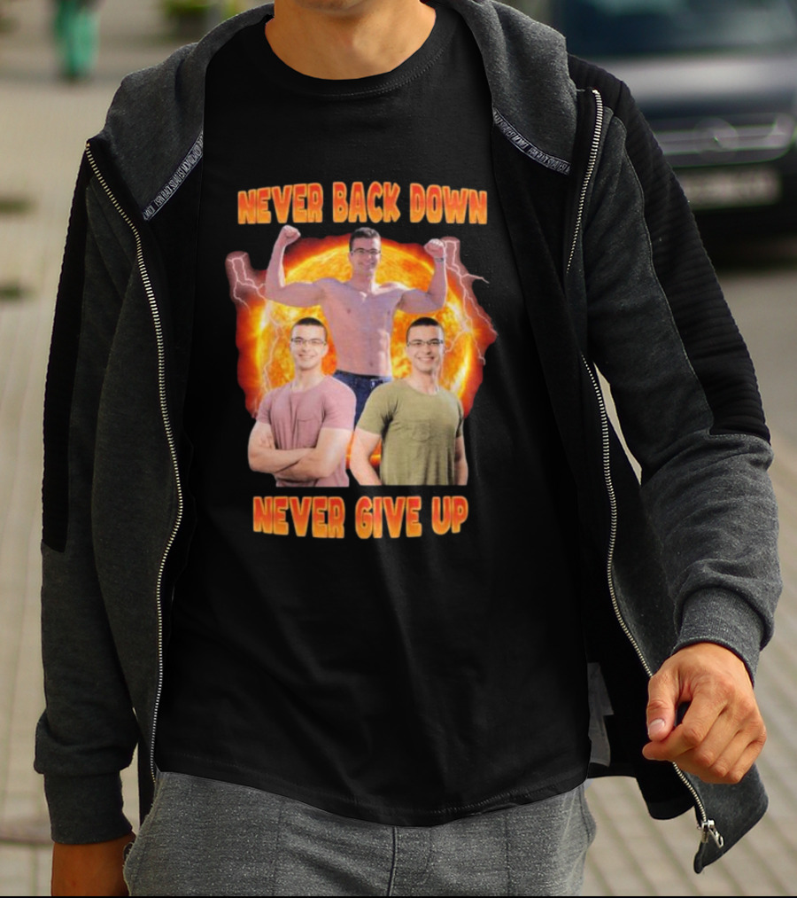 Never Back Down Never Give Up Nick Eh 30 Fiery Determination T-Shirt